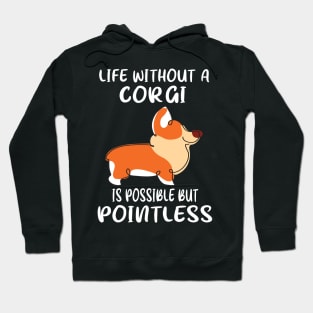 Life Without A Corgi Is Possible But Pointless (158) Hoodie